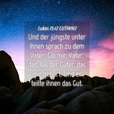 Picture 04 - Lukas 15:12 LUTH1912 - Und der jüngste unter ihnen sprach zu dem Vater: - Bible Verse Picture