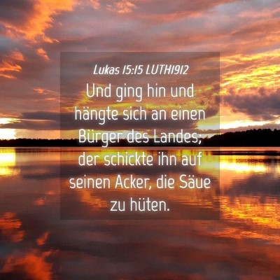 Picture 04 - Lukas 15:15 LUTH1912 - Und ging hin und hängte sich an einen Bürger - Bible Verse Picture