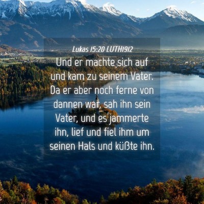 Picture 04 - Lukas 15:20 LUTH1912 - Und er machte sich auf und kam zu seinem Vater. - Bible Verse Picture