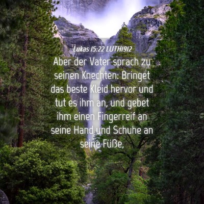 Picture 04 - Lukas 15:22 LUTH1912 - Aber der Vater sprach zu seinen Knechten: Bringet - Bible Verse Picture