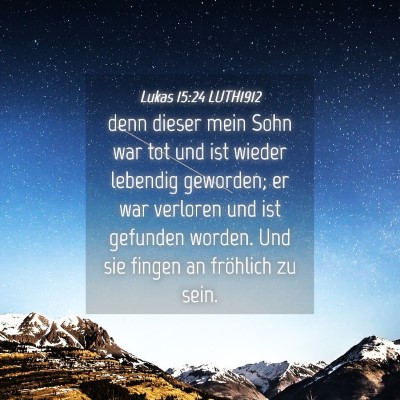 Picture 04 - Lukas 15:24 LUTH1912 - denn dieser mein Sohn war tot und ist wieder - Bible Verse Picture