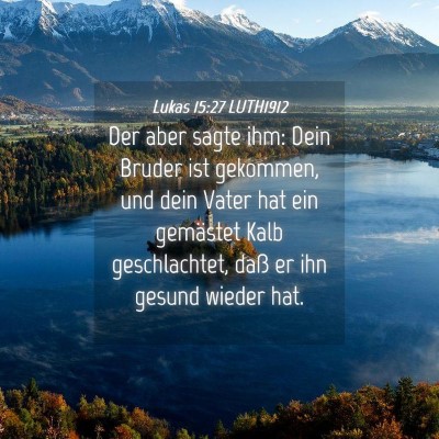 Picture 04 - Lukas 15:27 LUTH1912 - Der aber sagte ihm: Dein Bruder ist gekommen, und - Bible Verse Picture
