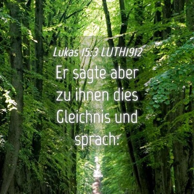 Picture 04 - Lukas 15:3 LUTH1912 - Er sagte aber zu ihnen dies Gleichnis und - Bible Verse Picture