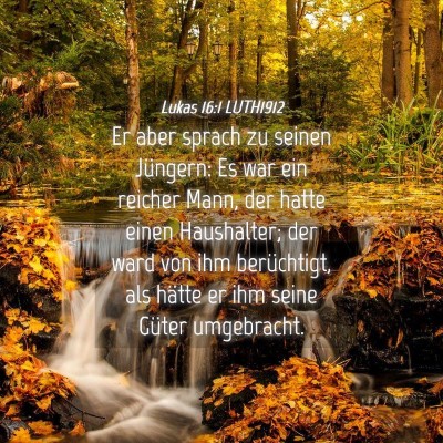 Picture 04 - Lukas 16:1 LUTH1912 - Er aber sprach zu seinen Jüngern: Es war ein - Bible Verse Picture