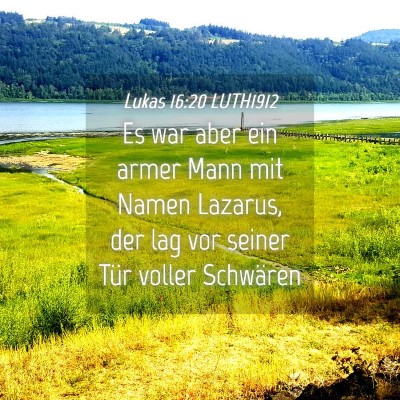 Picture 04 - Lukas 16:20 LUTH1912 - Es war aber ein armer Mann mit Namen Lazarus, der - Bible Verse Picture