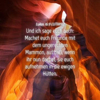 Picture 04 - Lukas 16:9 LUTH1912 - Und ich sage euch auch: Machet euch Freunde mit - Bible Verse Picture