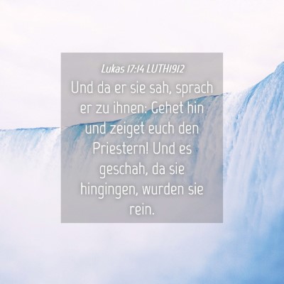 Picture 04 - Lukas 17:14 LUTH1912 - Und da er sie sah, sprach er zu ihnen: Gehet hin - Bible Verse Picture
