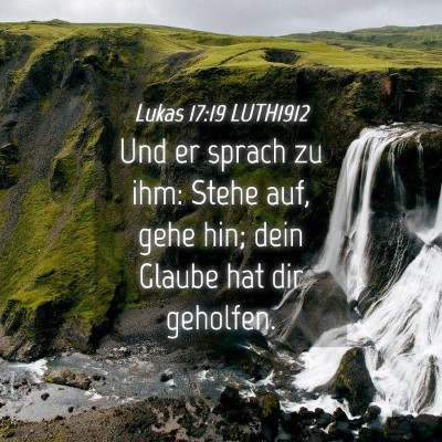 Picture 04 - Lukas 17:19 LUTH1912 - Und er sprach zu ihm: Stehe auf, gehe hin; dein - Bible Verse Picture
