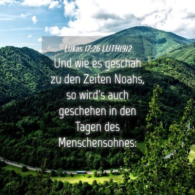 Picture 04 - Lukas 17:26 LUTH1912 - Und wie es geschah zu den Zeiten Noahs, so wird's - Bible Verse Picture