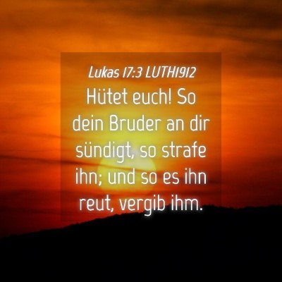 Picture 04 - Lukas 17:3 LUTH1912 - Hütet euch! So dein Bruder an dir sündigt, so - Bible Verse Picture