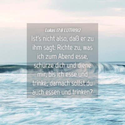 Picture 04 - Lukas 17:8 LUTH1912 - Ist's nicht also, daß er zu ihm sagt: Richte zu, - Bible Verse Picture