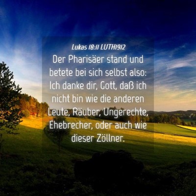Picture 04 - Lukas 18:11 LUTH1912 - Der Pharisäer stand und betete bei sich selbst - Bible Verse Picture