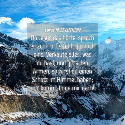 Picture 04 - Lukas 18:22 LUTH1912 - Da Jesus das hörte, sprach er zu ihm: Es fehlt - Bible Verse Picture