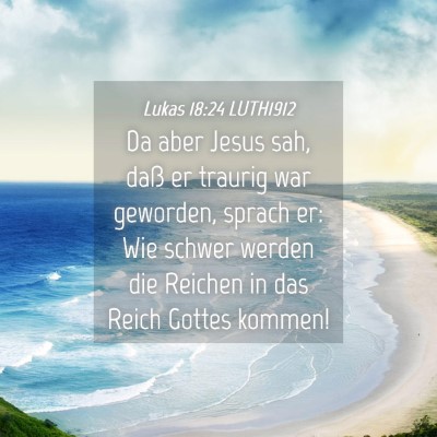 Picture 04 - Lukas 18:24 LUTH1912 - Da aber Jesus sah, daß er traurig war geworden, - Bible Verse Picture