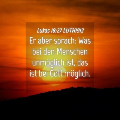 Picture 04 - Lukas 18:27 LUTH1912 - Er aber sprach: Was bei den Menschen unmöglich - Bible Verse Picture