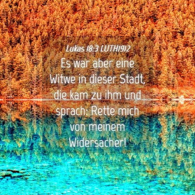 Picture 04 - Lukas 18:3 LUTH1912 - Es war aber eine Witwe in dieser Stadt, die kam - Bible Verse Picture