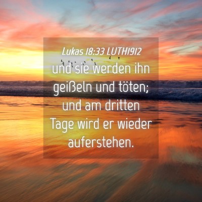 Picture 04 - Lukas 18:33 LUTH1912 - und sie werden ihn geißeln und töten; und am - Bible Verse Picture