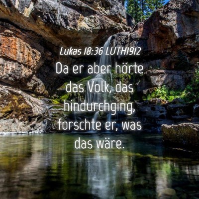 Picture 04 - Lukas 18:36 LUTH1912 - Da er aber hörte das Volk, das hindurchging, - Bible Verse Picture