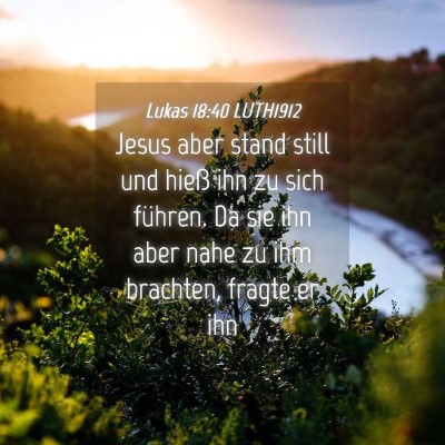 Picture 04 - Lukas 18:40 LUTH1912 - Jesus aber stand still und hieß ihn zu sich - Bible Verse Picture