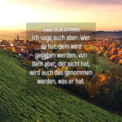 Picture 04 - Lukas 19:26 LUTH1912 - Ich sage euch aber: Wer da hat, dem wird gegeben - Bible Verse Picture