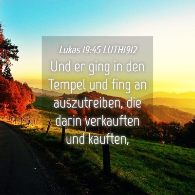 Picture 04 - Lukas 19:45 LUTH1912 - Und er ging in den Tempel und fing an - Bible Verse Picture