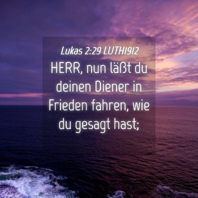 Picture 04 - Lukas 2:29 LUTH1912 - HERR, nun läßt du deinen Diener in Frieden - Bible Verse Picture