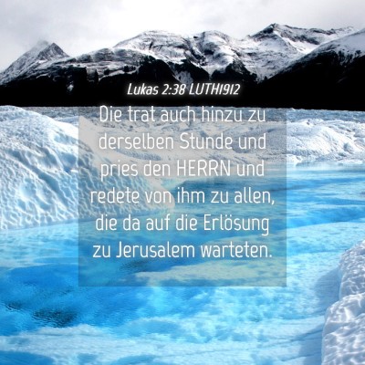 Picture 04 - Lukas 2:38 LUTH1912 - Die trat auch hinzu zu derselben Stunde und pries - Bible Verse Picture