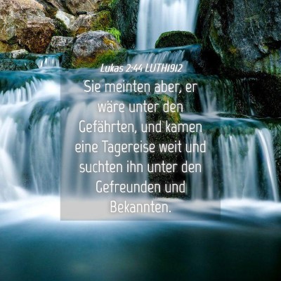Picture 04 - Lukas 2:44 LUTH1912 - Sie meinten aber, er wäre unter den Gefährten, - Bible Verse Picture