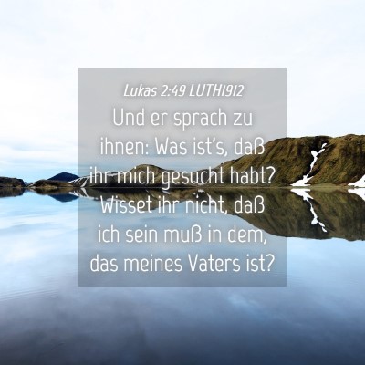 Picture 04 - Lukas 2:49 LUTH1912 - Und er sprach zu ihnen: Was ist's, daß ihr mich - Bible Verse Picture