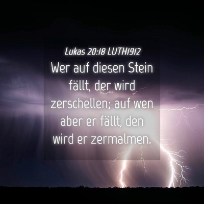 Picture 04 - Lukas 20:18 LUTH1912 - Wer auf diesen Stein fällt, der wird - Bible Verse Picture