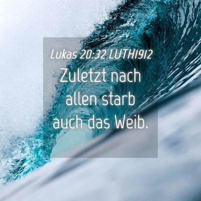 Picture 04 - Lukas 20:32 LUTH1912 - Zuletzt nach allen starb auch das - Bible Verse Picture