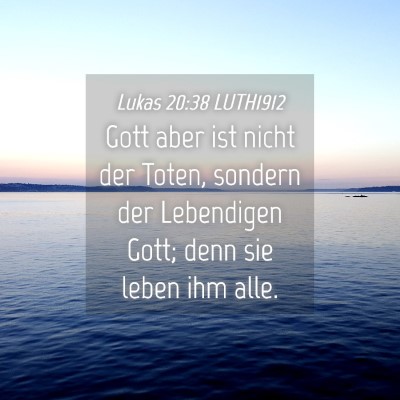 Picture 04 - Lukas 20:38 LUTH1912 - Gott aber ist nicht der Toten, sondern der - Bible Verse Picture