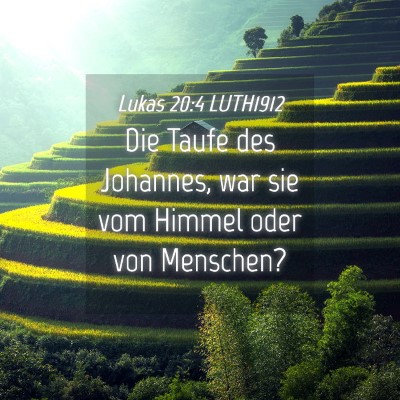 Picture 04 - Lukas 20:4 LUTH1912 - Die Taufe des Johannes, war sie vom Himmel oder - Bible Verse Picture