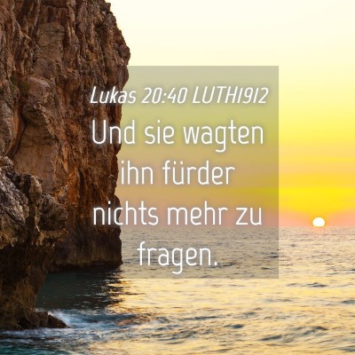 Picture 04 - Lukas 20:40 LUTH1912 - Und sie wagten ihn fürder nichts mehr zu - Bible Verse Picture