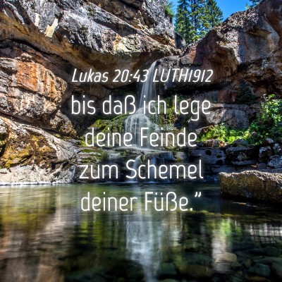 Picture 04 - Lukas 20:43 LUTH1912 - bis daß ich lege deine Feinde zum Schemel deiner - Bible Verse Picture