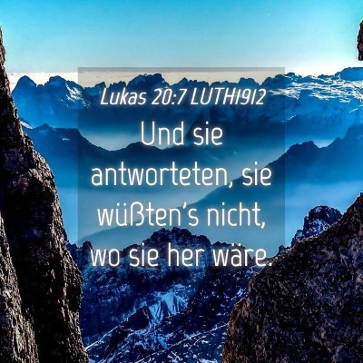 Picture 04 - Lukas 20:7 LUTH1912 - Und sie antworteten, sie wüßten's nicht, wo sie - Bible Verse Picture
