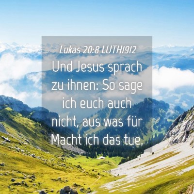 Picture 04 - Lukas 20:8 LUTH1912 - Und Jesus sprach zu ihnen: So sage ich euch auch - Bible Verse Picture