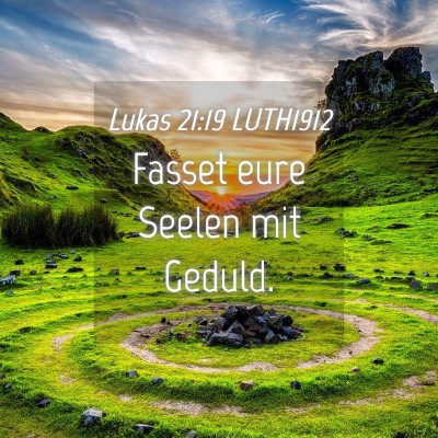 Picture 04 - Lukas 21:19 LUTH1912 - Fasset eure Seelen mit - Bible Verse Picture