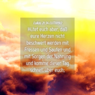 Picture 04 - Lukas 21:34 LUTH1912 - Hütet euch aber, daß eure Herzen nicht - Bible Verse Picture