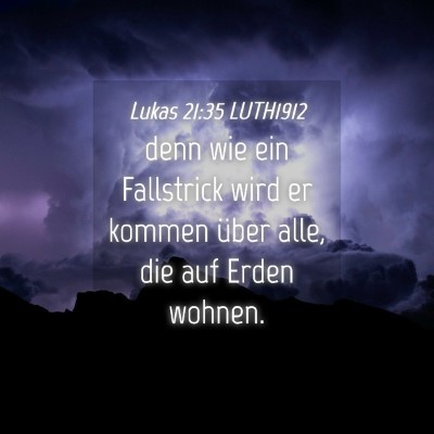 Picture 04 - Lukas 21:35 LUTH1912 - denn wie ein Fallstrick wird er kommen über - Bible Verse Picture