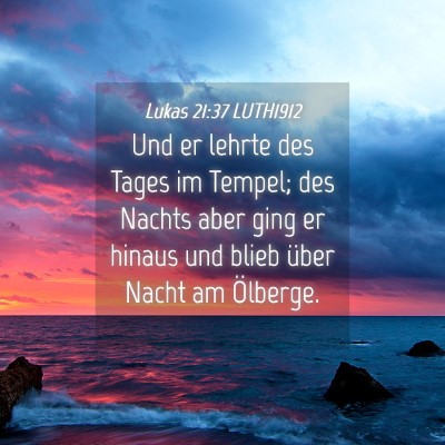 Picture 04 - Lukas 21:37 LUTH1912 - Und er lehrte des Tages im Tempel; des Nachts - Bible Verse Picture