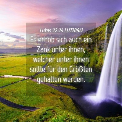 Picture 04 - Lukas 22:24 LUTH1912 - Es erhob sich auch ein Zank unter ihnen, welcher - Bible Verse Picture