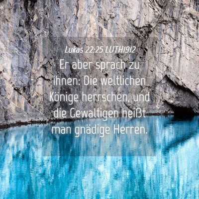 Picture 04 - Lukas 22:25 LUTH1912 - Er aber sprach zu ihnen: Die weltlichen Könige - Bible Verse Picture