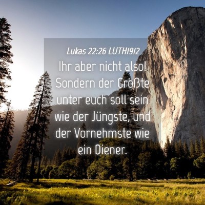 Picture 04 - Lukas 22:26 LUTH1912 - Ihr aber nicht also! Sondern der Größte unter - Bible Verse Picture