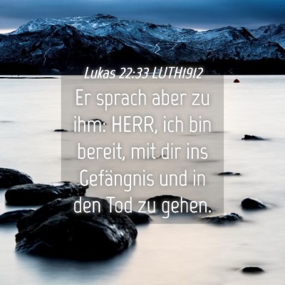 Picture 04 - Lukas 22:33 LUTH1912 - Er sprach aber zu ihm: HERR, ich bin bereit, mit - Bible Verse Picture