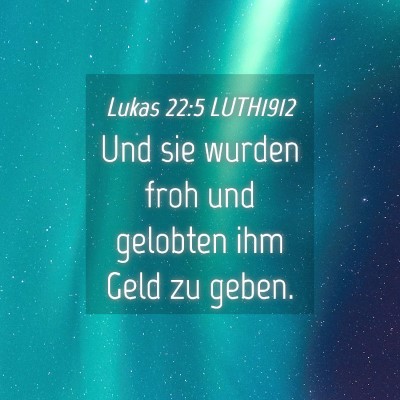 Picture 04 - Lukas 22:5 LUTH1912 - Und sie wurden froh und gelobten ihm Geld zu - Bible Verse Picture