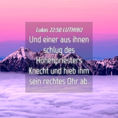 Picture 04 - Lukas 22:50 LUTH1912 - Und einer aus ihnen schlug des Hohenpriesters - Bible Verse Picture