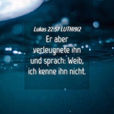 Picture 04 - Lukas 22:57 LUTH1912 - Er aber verleugnete ihn und sprach: Weib, ich - Bible Verse Picture