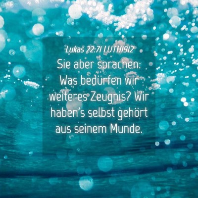 Picture 04 - Lukas 22:71 LUTH1912 - Sie aber sprachen: Was bedürfen wir weiteres - Bible Verse Picture