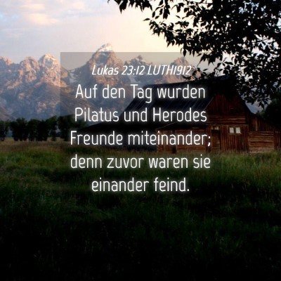 Picture 04 - Lukas 23:12 LUTH1912 - Auf den Tag wurden Pilatus und Herodes Freunde - Bible Verse Picture